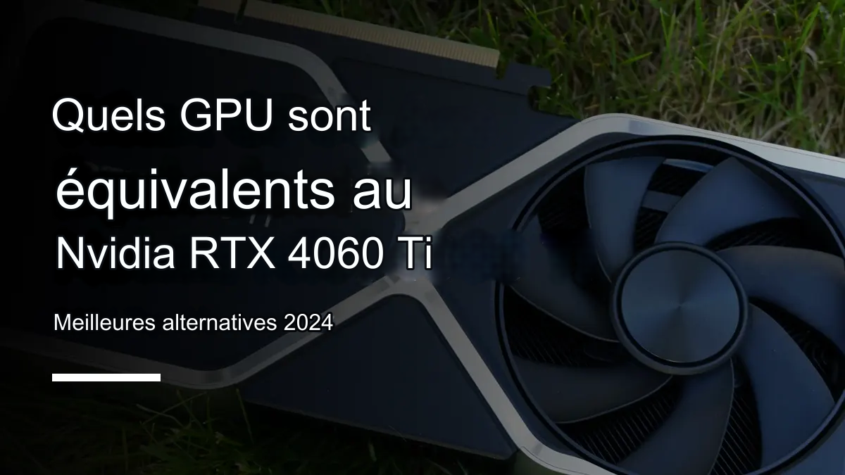 GPU équivalent RTX 4060 Ti en 2024