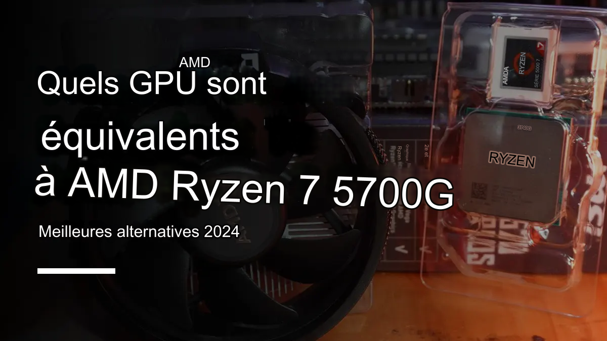 GPU équivalent Ryzen 7 5700G en 2024